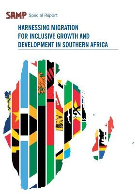 Harnessing Migration for Inclusive Growth and Development in Southern Africa by Crush, Jonathan