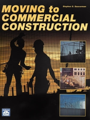Moving to Commercial Construction by Saucerman, Stephen S.