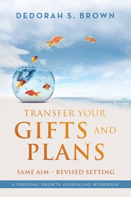 Transfer your Gifts and Plans: Same Aim - Revised Setting by Brown, Dedorah S.