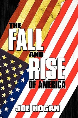 The Fall and Rise of America by Hogan, Joe