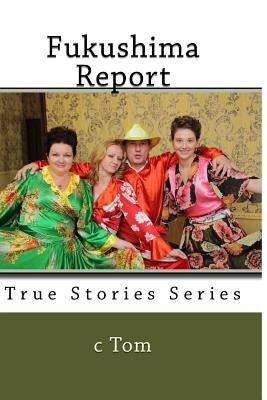 Fukushima Report by Tom, C.