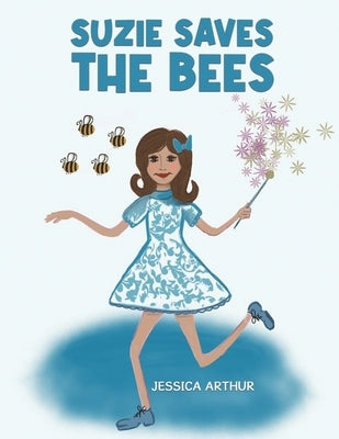 Suzie Saves the Bees by Arthur, Jessica