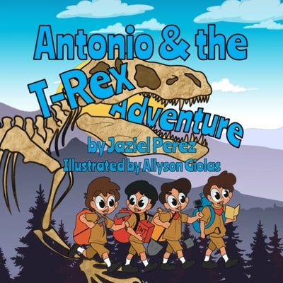 Antonio and the T-Rex Adventure by Perez, Jaziel Antonio