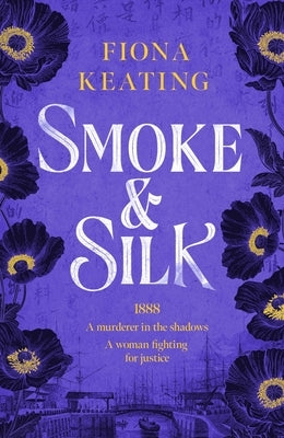 Smoke and Silk: A Compulsive Historical Mystery Set in Victorian London by Keating, Fiona