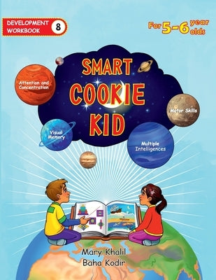 Smart Cookie Kid For 5-6 Year Olds Educational Development Workbook 8: Attention and Concentration Visual Memory Multiple Intelligences Motor Skills by Khalil, Mary