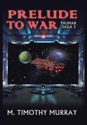 Prelude to War: Thumar Saga 3 by Murray, M. Timothy