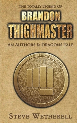 The Totally Legend of Brandon Thighmaster by And Dragons, Authors