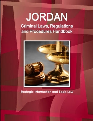 Jordan Criminal Laws, Regulations and Procedures Handbook - Strategic Information and Basic Law by Ibp, Inc