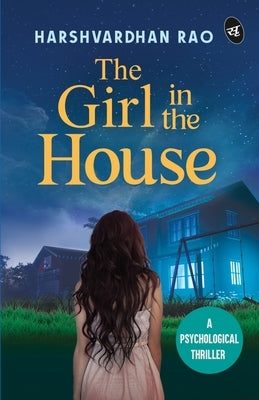 The Girl in the House: A Psychological Thriller ǀ A chilling supernatural mystery by Rao, Harshvardhan