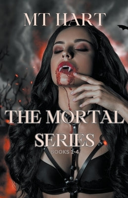 The Mortal Series, Books 1 - 4 by Hart, Mt