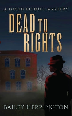 Dead to Rights: A David Elliott Mystery by Herrington, Bailey