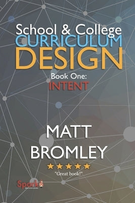 School & College Curriculum Design 1: Intent by Bromley, Matt