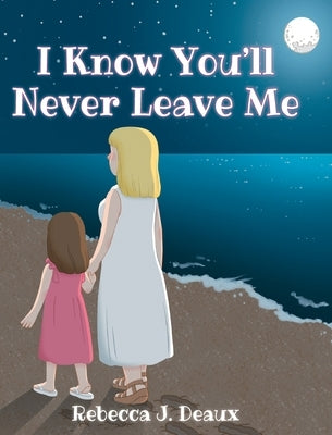 I Know You'll Never Leave Me by Deaux, Rebecca J.