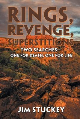 Rings, Revenge, Superstitions: Two Searches-One for Death, One for Life by Stuckey, Jim