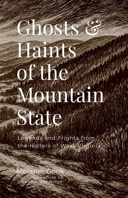 Ghosts & Haints of the Mountain State: Legends and Frights from the Hollers of West Virginia by Cook, Melanie