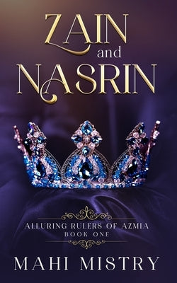 Zain and Nasrin: Steamy Marriage of Convenience Royal Romance by Mistry, Mahi