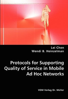 Protocols for Supporting Quality of Service in Mobile Ad Hoc Networks by Chen, Lei