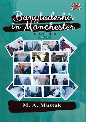 Bangladeshis in Manchester - Oral History Part 2 by Mustafa, Mustak Ahmed