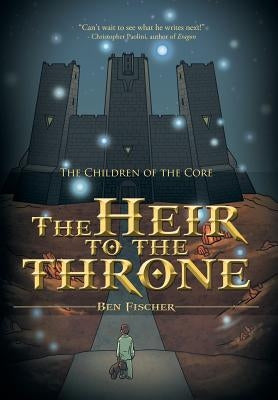 The Heir to the Throne: The Children of the Core by Fischer, Ben