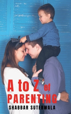 A to Z of Parenting by Suterwala, Shabbar