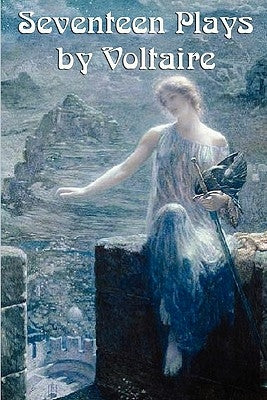 Seventeen Plays by Voltaire by Voltaire