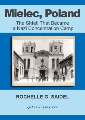 Mielec, Poland: The Shtetl That Became a Nazi Concentration Camp by Saidel, Rochel