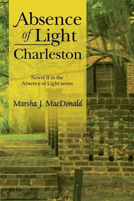 Absence of Light - Charleston by MacDonald, Marsha J.