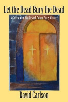Let the Dead Bury the Dead by Carlson, David