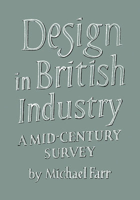 Design in British Industry: A Mid-Century Survey by Farr, Michael