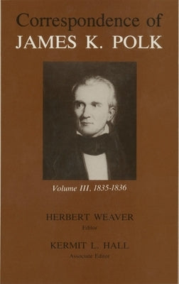 Correspondence of James K. Polk, Volume 3: 1835-1836 by Polk, James K.