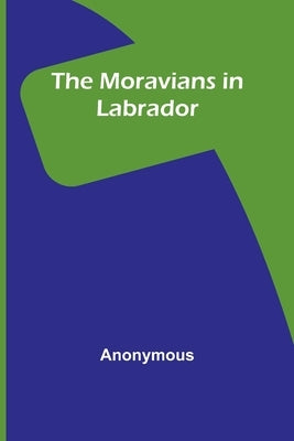 The Moravians in Labrador by Anonymous