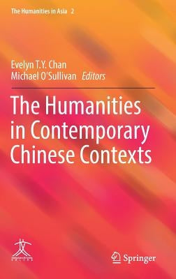 The Humanities in Contemporary Chinese Contexts by Chan, Evelyn T. y.