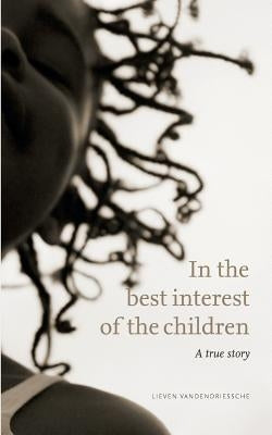 In the best interest of the children: A true story by Vandendriessche, Lieven