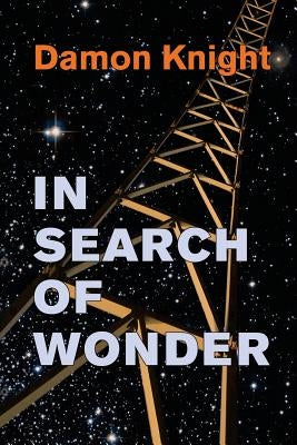 In Search of Wonder: essays on modern science fiction by Knight, Damon