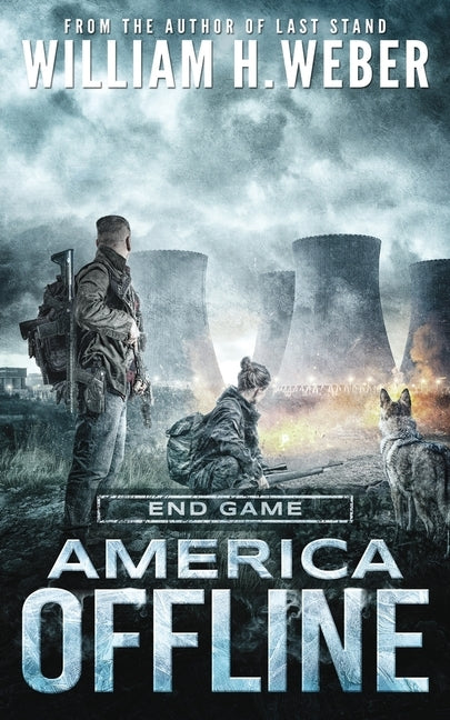 America Offline: End Game (A Post-Apocalyptic Survival Series) (America Offline Book 4) by Weber, William H.