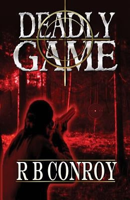 Deadly Game by Conroy, R. B.