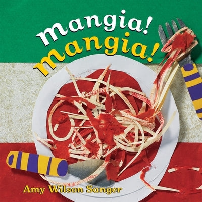 Mangia! Mangia! by Wilson Sanger, Amy