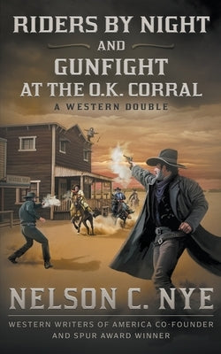 Riders By Night and Gunfight At The O.K. Corral: A Western Double by Nye, Nelson C.