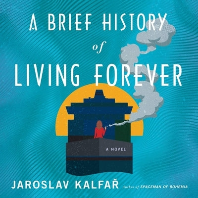 A Brief History of Living Forever by Kalfař, Jaroslav