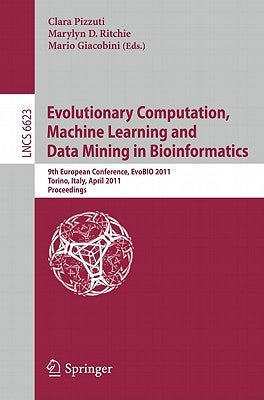 Evolutionary Computation, Machine Learning and Data Mining in Bioinformatics: 9th European Conference, EvoBIO 2011, Torino, Italy, April 27-29, 2011, by Pizzuti, Clara