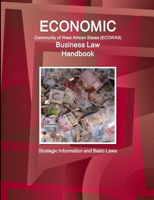 Economic Community of West African States Business Law Handbook - Strategic Information and Basic Laws by Ibp, Inc