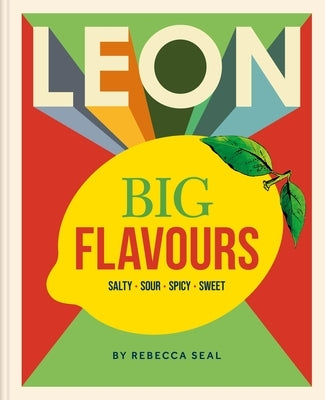 Leon Big Flavours Cookbook: Salty - Sour - Spicy - Sweet by Seal, Rebecca
