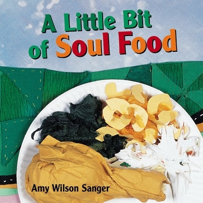 A Little Bit of Soul Food by Wilson Sanger, Amy