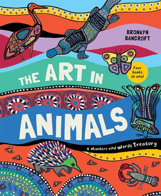 The Art in Animals: A Numbers and Words Treasury by Bancroft, Bronwyn