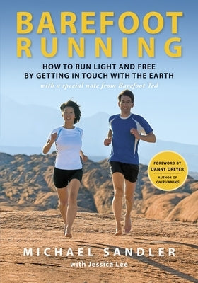 Barefoot Running: How to Run Light and Free by Getting in Touch with the Earth by Sandler, Michael