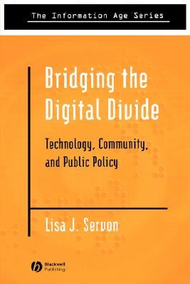 Bridging the Digital Divide: Technology, Community and Public Policy by Servon, Lisa J.