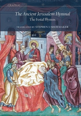 The Ancient Jerusalem Hymnal: The Festal Hymns by Shoemaker, Stephen J.