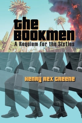 The Bookmen: A Requiem for the Sixties by Greene, Henry Rex