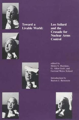 Toward a Livable World: Leo Szilard and the Crusade for Nuclear Arms Control by Hawkins, Helen S.