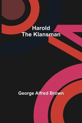 Harold the Klansman by Alfred Brown, George